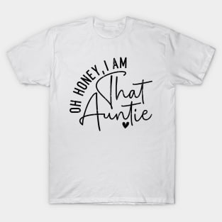 Oh Honey I Am That Auntie T-Shirt